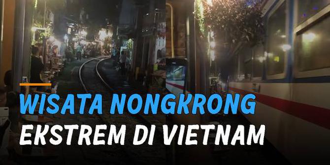VIDEO: Jalan Kereta Hanoi, Wisata Nongkrong Ekstrem di Vietnam