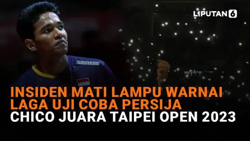Insiden Mati Lampu Warnai Laga Uji Coba Persija, Chico Juara Taipei Open 2023