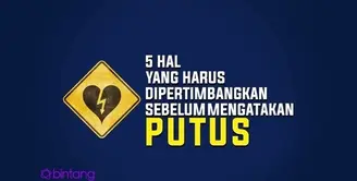 5 Hal yang Harus Dipertimbangkan Sebelum Mengatakan Putus