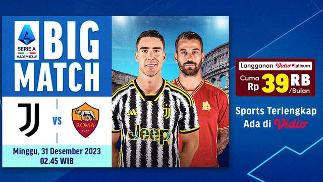 Jadwal dan Live Streaming Serie A Big Match: Juventus vs AS Roma
