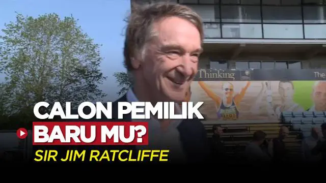 VIDEO: Sir Jim Ratcliffe, Pengusaha Kaya Raya Asal Inggris yang Siap Beli MU