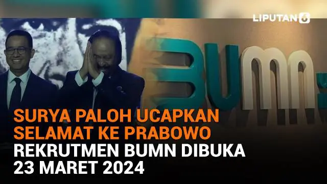 Mulai dari Surya Paloh ucapkan selamat ke Prabowo hingga rekrutmen BUMN dibuka 23 Maret 2024, berikut sejumlah berita menarik News Flash Liputan6.com.
