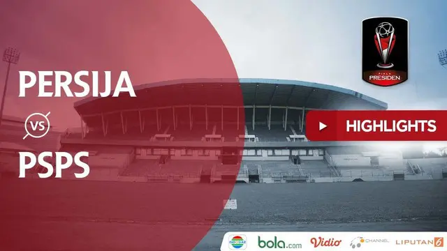 VIDEO: Highlights Piala Presiden 2018, Persija vs PSPS 3-0