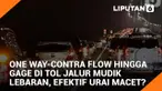 One Way-Contra Flow hingga Gage di Tol Jalur Mudik Lebaran, Efektif Urai Macet?