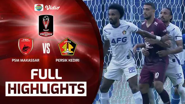 VIDEO: Highlights Piala Presiden 2022, PSM Kontra Persik Berakhir Imbang Tanpa Gol