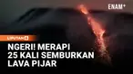 Gunung Merapi yang berada di perbatasan Daerah Istimewa Yogyakarta dan Jawa Tengah kembali menunjukkan peningkatan aktivitas vulkanik dengan menyemburkan lava pijar sebanyak 25 kali pada Kamis malam.