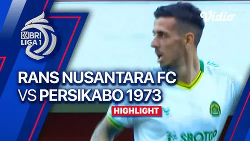 VIDEO: Highlights BRI Liga 1, RANS Nusantara Menang 2-1 atas Persikabo 1973