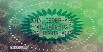 5 Hal Sederhana yang Membuat Wanita Bahagia
