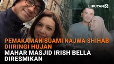 Mulai dari pemakaman suami Najwa Shihab diiringi hujan hingga mahar masjid Irish Bella diresmikan di News Flash Showbiz Liputan6.com.
