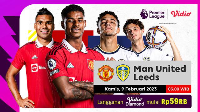 Live Streaming Liga Inggris Manchester United Vs Leeds Kamis, 9 Februari 2023 di Vidio