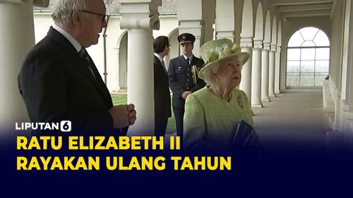 VIDEO: Ratu Elizabeth II Rayakan Ulang Tahunnya yang ke-96