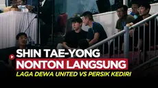 Berita video momen pelatih Timnas Indonesia, Shin Tae-yong, yang terlihat nonton langsung pertandingan BRI Liga 1 pekan ke-4, Jumat (21/7/2023).