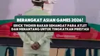 Erick Thohir membakar semangat para atlet Indonesia yang akan berangkat ke Asian Games 2026. Ia juga menantang mereka untuk meningkatkan prestasi dan membawa pulang hasil terbaik bagi Merah Putih.