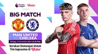 Siaran Langsung Big Match Liga Inggris 2024/25: Manchester United vs Chelsea di Video Akhir Pekan Ini