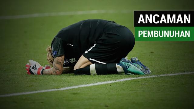 Kiper Liverpool, Loris Karius mendapatkan ancaman pembunuhan setelah dua blunder yang ia lakukan melawan Real Madrid.