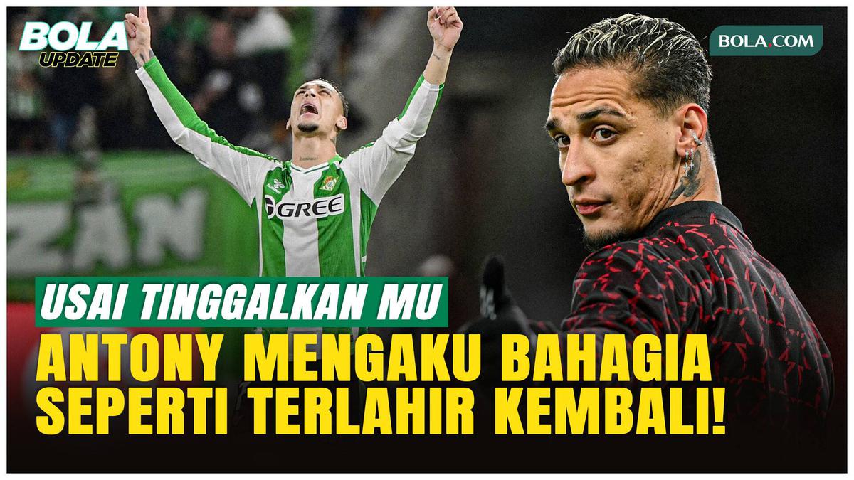 Antony Bangkit di Real Betis, Akui Bahagia Usai Hengkang dari MU