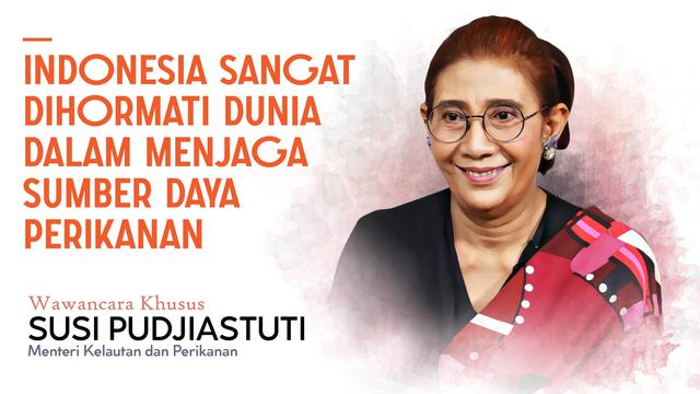 Wawancara Khusus Menteri Susi Indonesia Sangat Dihormati Dunia Dalam Menjaga Sumber Daya Perikanan Bisnis Liputan6 Com