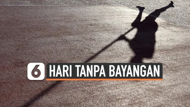 Hari tanpa bayangan merupakan fenomena alam langka di mana Matahari akan ada tepat di atas garis khatulistiwa. Beberapa Wilayah Indonesia akan mengalaminya pada Oktober 2019 ini.