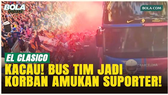 Camp Nou Memanas! Bus Tim Jadi Korban Amukan Suporter Jelang El Clasico