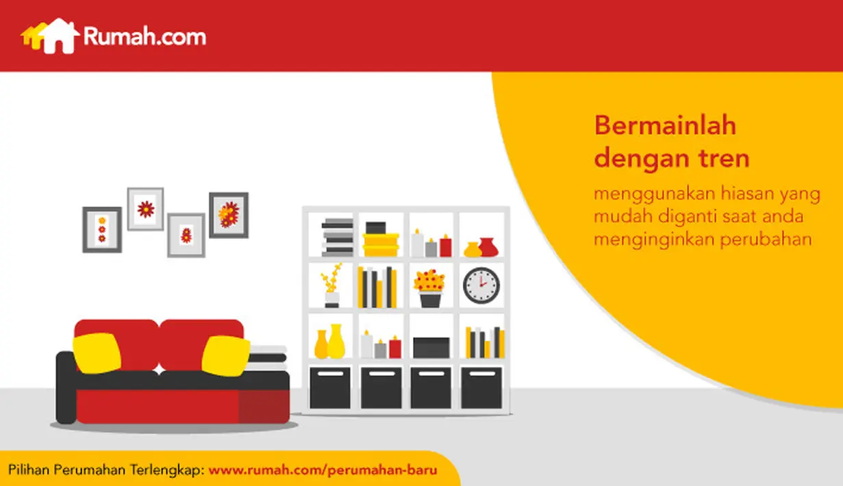 Gunakan dekorasi yang mudah diganti apabila Anda tipikal orang yang senang mengikuti tren.