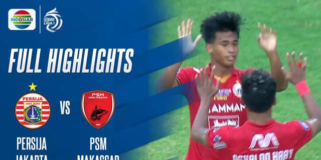 VIDEO: Highlights BRI Liga 1, Persija Jakarta Kalahkan PSM Makassar 3-1