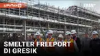Jokowi Resmikan Smelter Freeport di Gresik Hari Ini