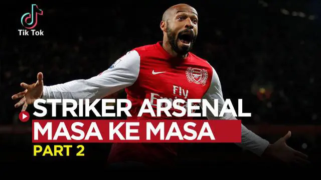 VIDEO TikTok: Deretan Striker Arsenal dari Masa ke Masa Part 2, Thierry Henry Paling Ikonik