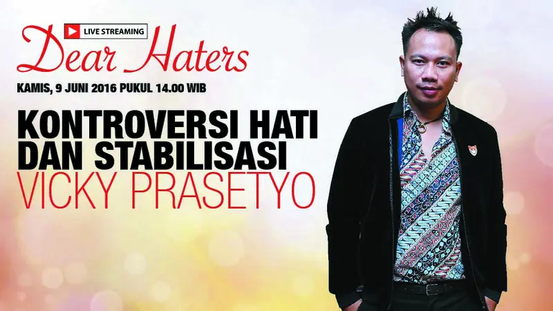 Dear Haters Kontroversi Hati dan Stabilisasi Vicky Prasetyo