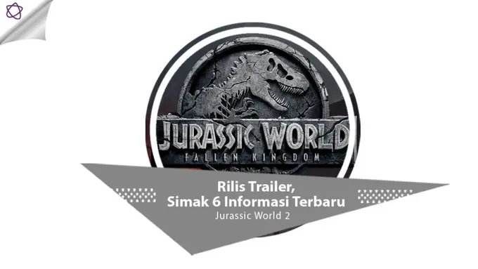 [Bintang] Rilis Trailer, Simak 6 Informasi Terbaru Jurassic World 2