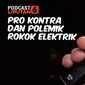 Podcast Health: Pro Kontra dan Polemik Rokok Elektrik