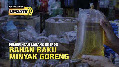 Liputan6 Update: Pemerintah Larang Ekspor Bahan Baku Minyak Goreng