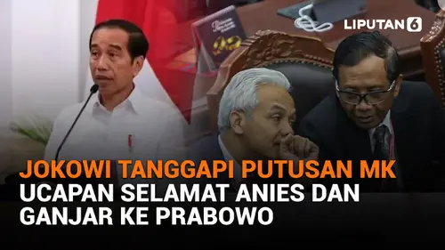 Jokowi Tanggapi Putusan MK, Ucapan Selamat Anies dan Ganjar ke Prabowo