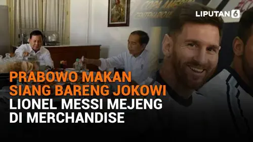 Prabowo Makan Siang Bareng Jokowi, Lionel Messi Mejeng di Merchandise