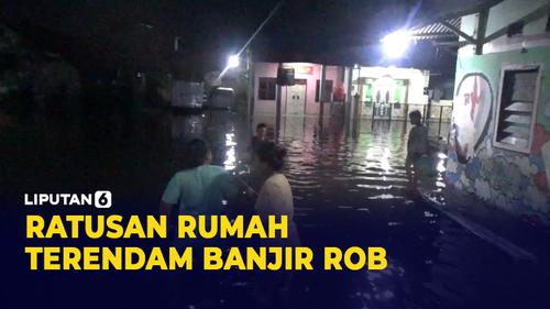 VIDEO: Banjir Rob Meluas ke Permukiman, Ratusan Rumah Terendam