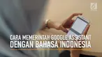 Google Indonesia mengumumkan Google Assistant atau asisten virtual Google sudah bisa diperintah menggunakan bahasa Indonesia.