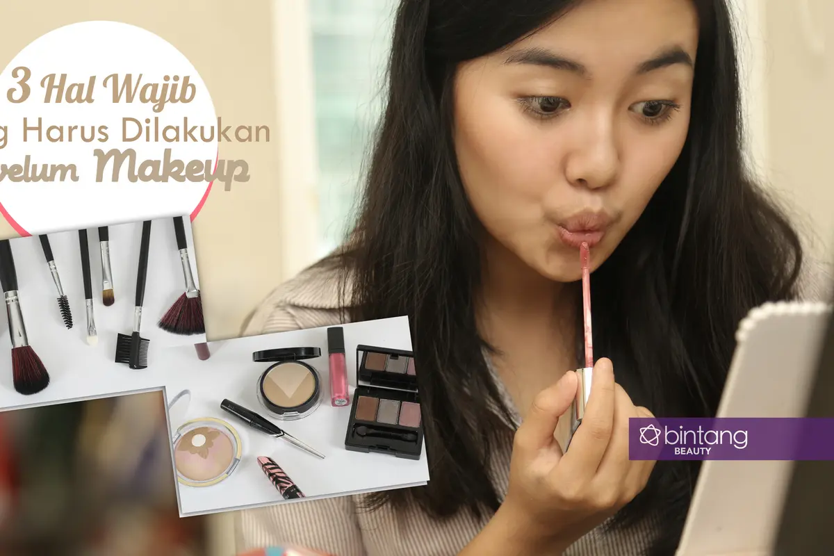 3 Hal Wajib yang Harus Dilakukan Sebelum Makeup
