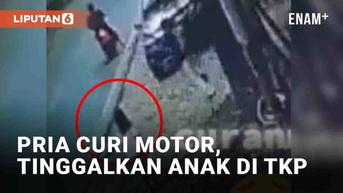 VIDEO: Miris, Pria Curi Motor tapi Tinggalkan Anak di TKP