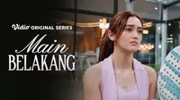 Sudah Tayang, Berikut Sinopsis Episode 1 Main Belakang Series