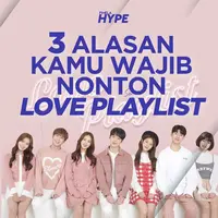 3 Alasan Kamu Wajib Nonton Web Drama Love Playlist