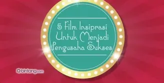 5 Film Inspirasi untuk Menjadi Pengusaha Sukses