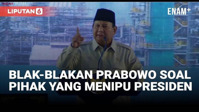 Prabowo Blak-Blakan Ada Yang Menipu Presiden
