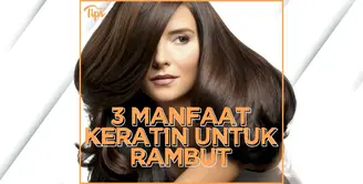 3 Manfaat Keratin untuk Rambut