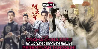 Fimela Update: Drama China Seru dengan Karakter Perempuan Tangguh