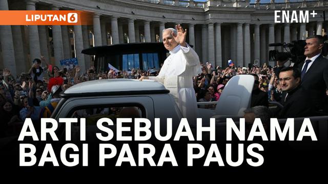APA ARTI SEBUAH NAMA? MENGAPA PARA PAUS MEMILIH NAMA KEPAUSAN MEREKA