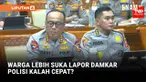 Wakapolri Komjen Dedi Prasetyo mengakui lambannya pelayanan Polri di masyarakat. Dia membandingan dengan respon petugas pemadam kebakaran, yang lebih cepat ketika mendapat panggilan darurat.