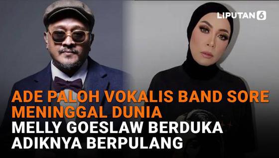 Ade Paloh Vokalis Band Sore Meninggal Dunia, Melly Goeslaw Berduka Adiknya Berpulang
