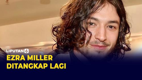 VIDEO: Ezra Miller Ditangkap Polisi Usai Lempar Kursi ke Warga