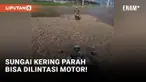 Tragis! Sungai Kering parah hingga Bisa Dilintasi Motor