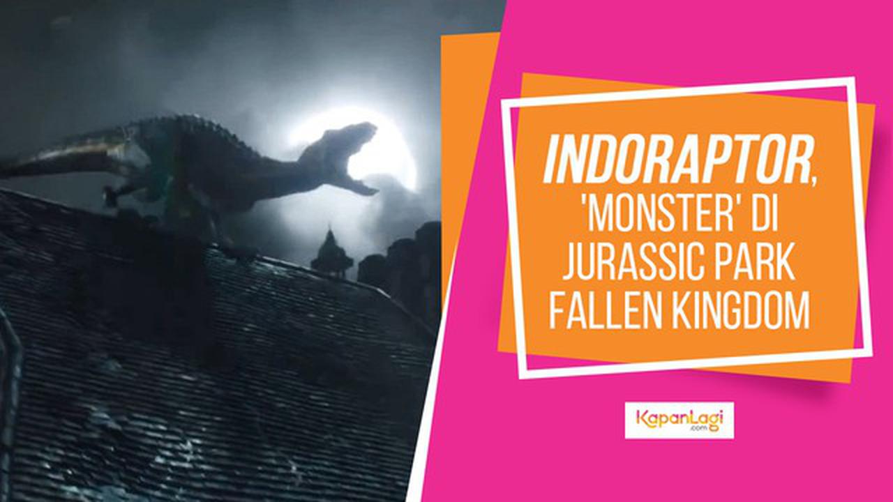 VIDEO: Indoraptor, Monster Jurassic World yang Mengerikan