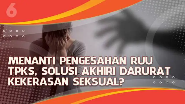 VIDEO Headline: Menanti Pengesahan RUU TPKS, Solusi Akhiri Darurat Kekerasan Seksual?
